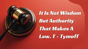 It Is Not Wisdom but Authority That Makes a Law – T. Tymoff