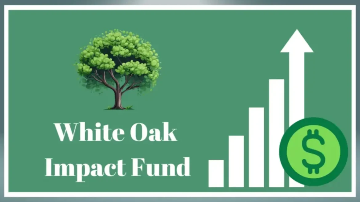 White Oak Impact Fund: Unlocking the Potential of Impact Investing